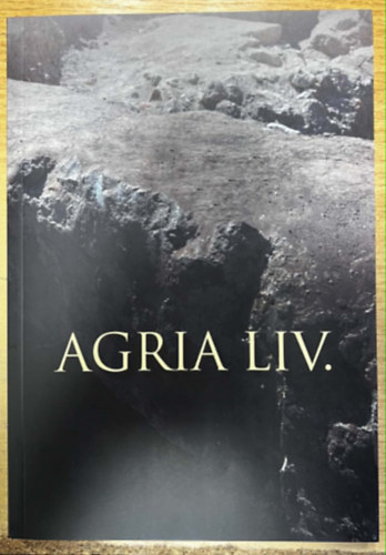 Agria LIV. - Az egri Dob� Istv�n V�rm�zeum �vk�nyve 2022.