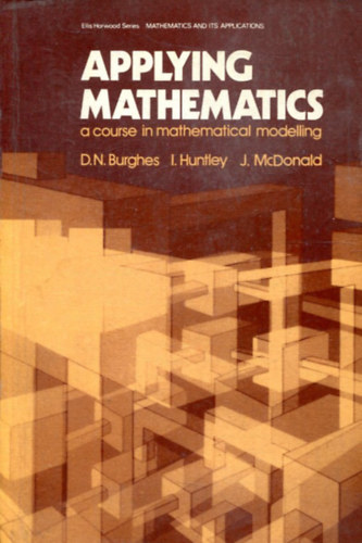 David N Burghes - Applying mathematics: A course in mathematical modelling