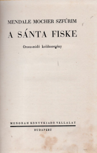 Mendale Mocher Szfrim - A snta Fiske. Orosz-zsid koldusregny.