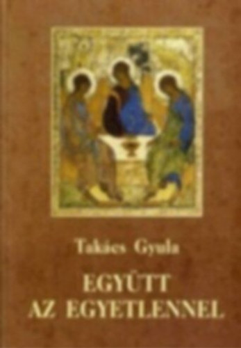 Tak�cs Gyula - Egy�tt ez egyetlennel