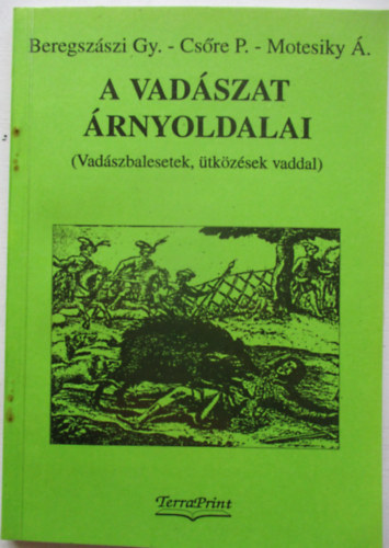 Beregsz�szi-Cs�re-Motesiky - A vad�szat �rnyoldalai (vad�szbalesetek, �tk�z�sek vaddal)