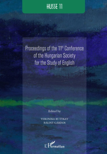Blint Grdos  (editor) Veronika Ruttkay (editor) - HUSSE 11: Proceedings of the 11th Conference of the Hungarian Society for the Study of English
