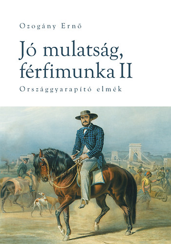 Ozogány Ernő - Jó mulatság, férfimunka II. - Országgyarapító elmék