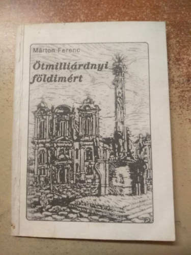 M�rton Ferenc - �tmilli�rdnyi f�ldi�rt