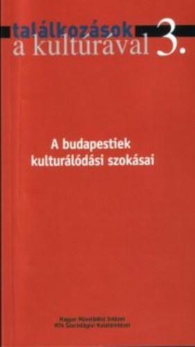 Hunyadi Zsuzsa - Tal�lkoz�sok a kult�r�val 3. - A budapestiek kultur�l�d�si szok�sai