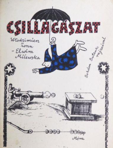 SZERZ Wlodzimierz Zonn Elwira Milewska FORDT Varsnyi Istvn GRAFIKUS Bohdan Butenko - Csillagszat (A Nap, A Fld, A Hold, A bolygk, Az stksk, Csillagok s kdk a Tejtrendszerben, A tejtrendszerek, rutazsok)