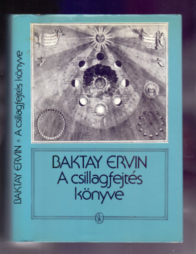 Baktay Ervin dr. - A csillagfejts knyve - Az asztrolgia elmlete s gyakorlata