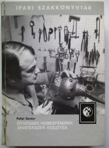 Pallai S�ndor - �tv�ss�g, nemesf�mipar, divat�kszer k�sz�t�s