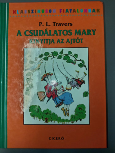 P. L. Travers - Klasszikusok Fiataloknak: A csud�latos Mary kinyitja az ajt�t