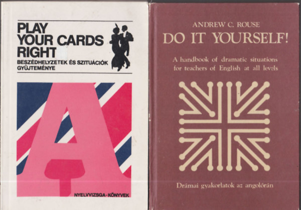Do it yourself! (Drmai gyakorlatok az angolrn) + Play your cards right (Beszdhelyzetek s szitucik gyjtemnye)