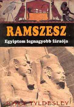 Joyce Tyldesley - Ramszesz: Egyiptom legnagyobb fraja