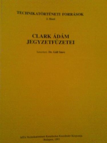 Dr. G�ll Imre (ismerteti) - Clark �d�m jegyzetf�zetei  (TECHNIKAT�RT�NETI FORR�SOK 2.f�zet)