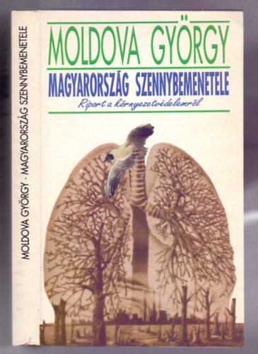 Moldova Gy�rgy - Magyarorsz�g szennybemenetele (Riport a k�rnyezetv�delemr�l - M�sodik kiad�s)