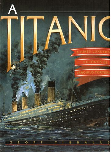 Geoff Tibballs - A Titanic: A hres luxushaj klns s tragikus trtnete
