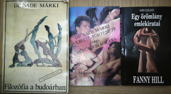 John Cleland De Sade M�rki - 3db erotikus tartalm� m� - De Sade M�rki-Filoz�fia a budo�rban, Juliette t�rt�nete vagy a b�n vir�gz�sa, John Cleland-Egy �r�ml�ny eml�kiratai