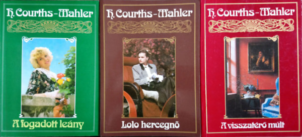 H. Courths-Mahler - A fogadott leány + Lolo hercegnő + A visszatérő múlt