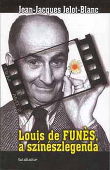 Jean-Jacques Jelot-Blanc - Louis de Funes, a sz�n�szlegenda