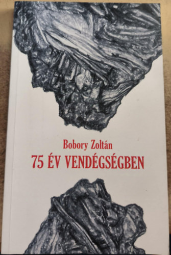 Bobory Zoltán - 75 év vendégségben