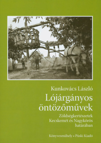 Kunkovcs Lszl - Ljrgnyos ntzmvek - Zldsgkertszetek Kecskemt s Nagykrs hatrban