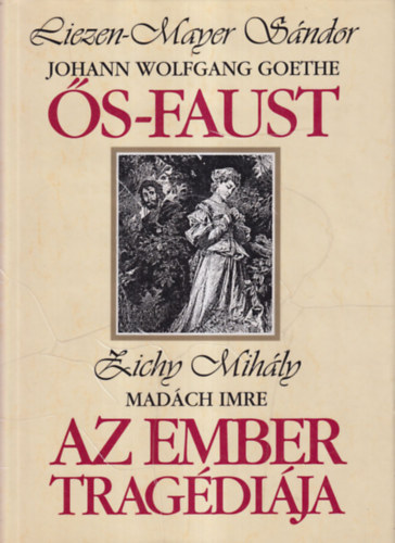 Johann Wolfgang Goethe Madch Imre - s-Faust (Liezen-Mayer Sndor illusztrciival) - Az ember tragdija ( Zichy Mihly illusztrciival)