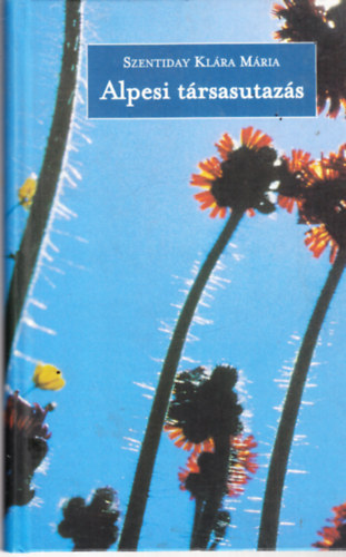 Szentiday Klára Mária - Alpesi társasutazás - dedikált