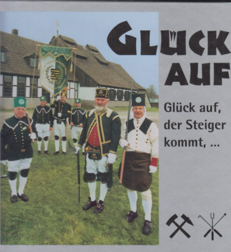 Glck auf, der Steiger Kommt, ...