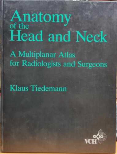 Klaus Tiedemann - Anatomy of the Head and Neck: A Multiplanar Atlas for Radiologists and Surgeons