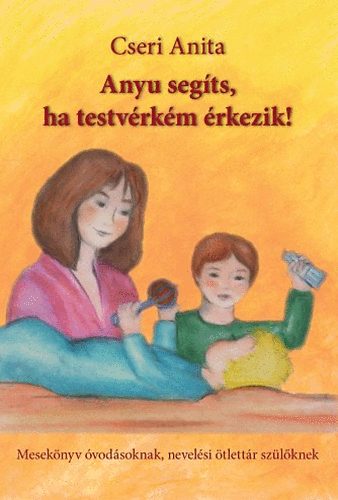 Cseri Anita - Anyu seg�ts, ha testv�rk�m �rkezik!