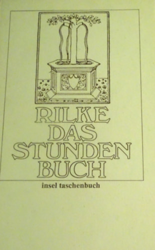 Raiener Maria Rilke - Das stunden-buch entnaltend die drei bucher-vom moenchischen leben, von der pilger schaft, von der armuth und vom tode