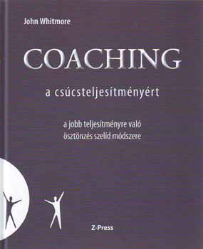 John Whitmore - Coaching - a cscsteljestmnyrt