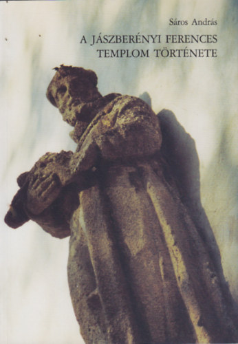 S�ros Andr�s - A j�szber�nyi ferences templom t�rt�nete