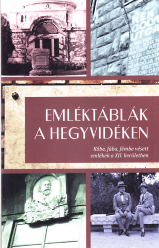 Eml�kt�bl�k a hegyvid�ken - K�be, f�ba, f�mbe v�sett eml�kek a XII. ker�letben
