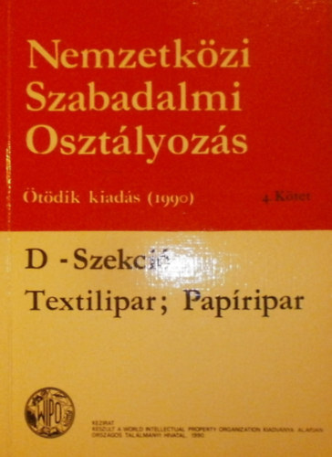 Nemzetkzi Szabadalmi Osztlyozs IV. ktet (D-Szekci - Textilipar; Papripar)
