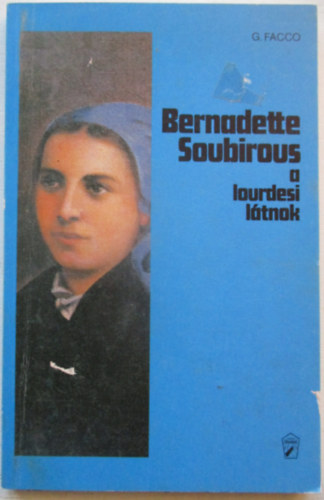 Giannina Facco - Bernadette Soubirous - A lourdesi l�tnok
