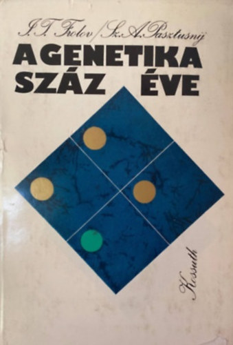 I.T.-Pasztusnij, Sz.A. Frolov - A genetika sz�z �ve