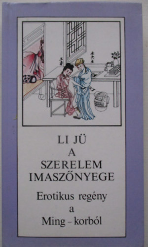 Li J� - A szerelem imasz�nyege - Erotikus reg�ny a Ming-korb�l