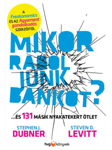 Stephen J. Dubner; Stevend Levitt - Mikor raboljunk bankot?