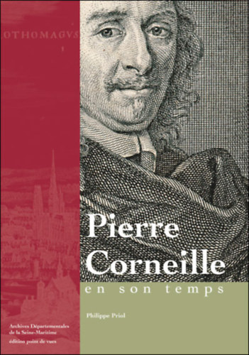 Philippe Priol - Pierre Corneille en son temps