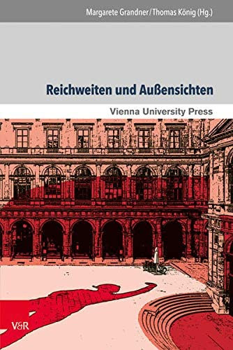 Thomas Knig  Margarete Grandner (Hg.) - Reichweiten und Aussensichten: Die Universitt Wien als Schnittstelle wissenschaftlicher Entwicklungen und gesellschaftlicher Umbr|che