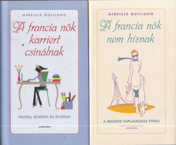Mireille Guiliano - 2 db. francia bestseller: A francia n�k nem h�znak + A francia n�k karriert csin�lnak