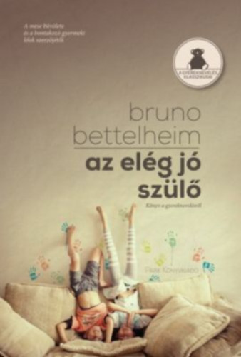 Bruno Bettelheim - Az elg j szl - Knyv a gyermeknevelsrl