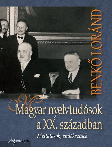 Benk Lornd - Magyar nyelvtudsok a XX. szzadban - Mltatsok, emlkezsek