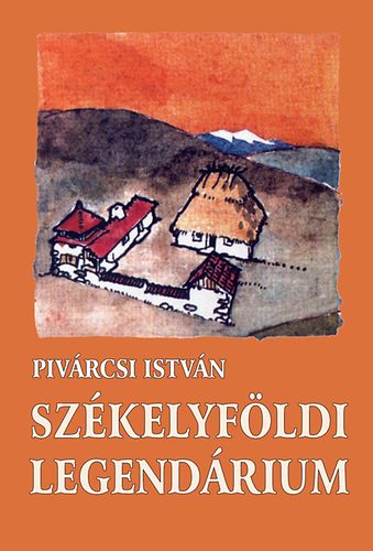 Piv�rcsi Istv�n - Sz�kelyf�ldi legend�rium