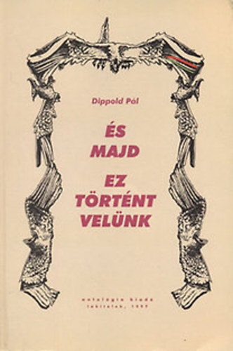 Dippold Pl - s majd ez trtnt velnk - Rendszervltoztat szhalom 1981-1997 (dediklt)