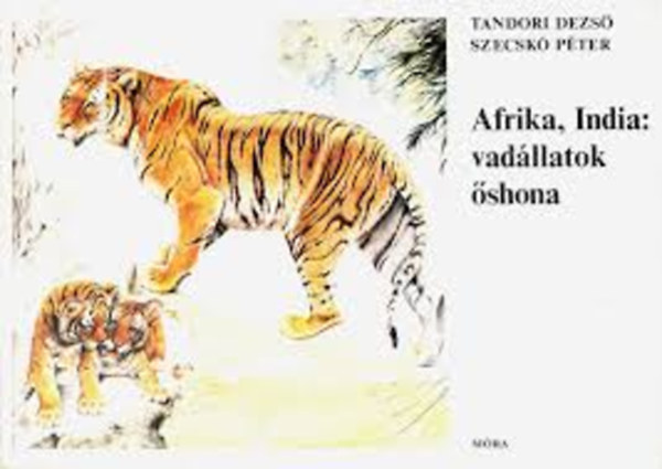 Tandori Dezs�- Szecsk� P�ter - Afrika, India: vad�llatok �shona
