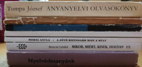 Bencze L�r�nt, Dr. Szenthelyi-Moln�r Istv�n, Morel Gyula, Benc�dy J�zsef, Balassa L�szl�, Tompa J�zsef Hern�di S�ndor - 7 db nyelv�szet: Nyelv�desany�nk; Mikor, mi�rt, kinek, hogyan; �llj meg egy sz�ra!; A j�v� biztosabb, mint a m�lt; Nyelvm�vel� tan�csok; Garmada; Anyanyelvi olvas�k�nyv