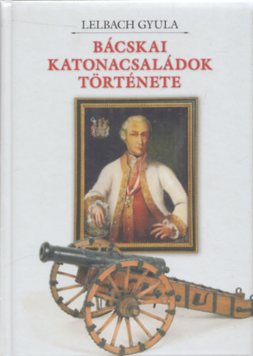 Lelbach Gyula - B�cskai katonacsal�dok t�rt�nete (dedik�lt)