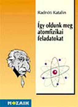 Radnti Katalin dr.; Kovcs Lszl dr. - gy oldunk meg atomfizikai feladatokat