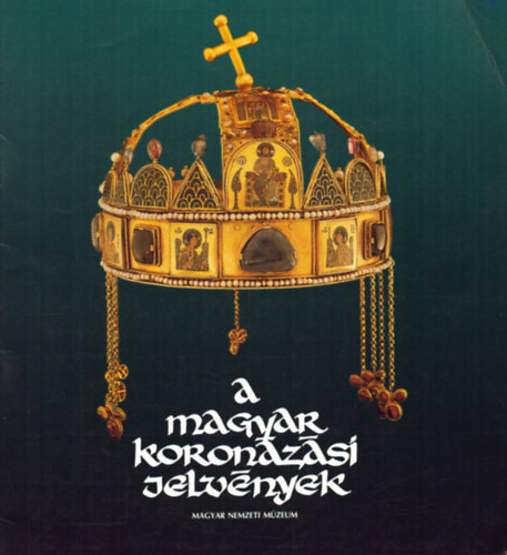 Kov�cs �va; Lovag Zsuzsa - A magyar koron�z�si jelv�nyek