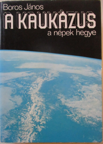 Boros J�nos - A Kauk�zus a n�pek hegye